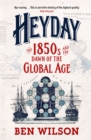 Heyday : The 1850s and the Dawn of the Global Age - Book