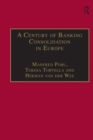 A Century of Banking Consolidation in Europe : The History and Archives of Mergers and Acquisitions - Book