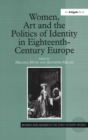 Women, Art and the Politics of Identity in Eighteenth-Century Europe - Book