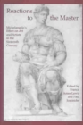 Reactions to the Master : Michelangelo's Effect on Art and Artists in the Sixteenth Century - Book
