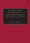 Enlightenment and Romance in James Macpherson’s The Poems of Ossian : Myth, Genre and Cultural Change - Book