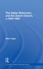 The Italian Reformers and the Zurich Church, c.1540-1620 - Book