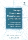 Foreign Experts and Unsustainable Development : Transferring Israeli Technology to Zambia, Nigeria and Nepal - Book