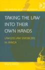 Taking the Law into their Own Hands : Lawless Law Enforcers in Africa - Book