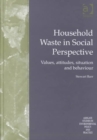 Household Waste in Social Perspective : Values, Attitudes, Situation and Behaviour - Book