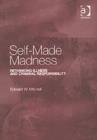 Self-Made Madness : Rethinking Illness and Criminal Responsibility - Book