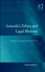 Aristotle's Ethics and Legal Rhetoric : An Analysis of Language Beliefs and the Law - Book