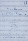 Max Reger and Karl Straube : Perspectives on an Organ Performing Tradition - Book