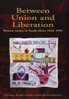 Between Union and Liberation : Women Artists in South Africa 1910-1994 - Book