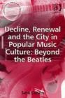 Decline, Renewal and the City in Popular Music Culture: Beyond the Beatles - Book