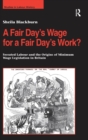 A Fair Day’s Wage for a Fair Day’s Work? : Sweated Labour and the Origins of Minimum Wage Legislation in Britain - Book