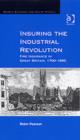 Insuring the Industrial Revolution : Fire Insurance in Great Britain, 1700-1850 - Book