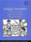Staging Anatomies : Dissection and Spectacle in Early Stuart Tragedy - Book