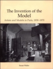 The Invention of the Model : Artists and Models in Paris, 1830-1870 - Book