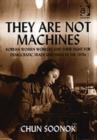 They Are Not Machines : Korean Women Workers and their Fight for Democratic Trade Unionism in the 1970s - Book