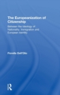 The Europeanization of Citizenship : Between the Ideology of Nationality, Immigration and European Identity - Book