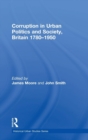 Corruption in Urban Politics and Society, Britain 1780–1950 - Book