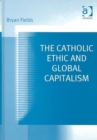 The Catholic Ethic and Global Capitalism - Book