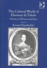 The Cultural World of Eleonora di Toledo : Duchess of Florence and Siena - Book