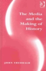 The Media and the Making of History - Book