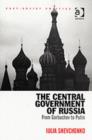 The Central Government of Russia : From Gorbachev to Putin - Book