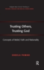 Trusting Others, Trusting God : Concepts of Belief, Faith and Rationality - Book