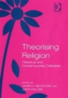 Theorising Religion : Classical and Contemporary Debates - Book