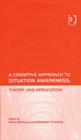 A Cognitive Approach to Situation Awareness: Theory and Application - Book