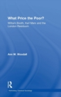 What Price the Poor? : William Booth, Karl Marx and the London Residuum - Book