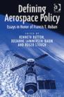 Defining Aerospace Policy : Essays in Honor of Francis T. Hoban - Book