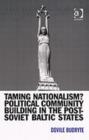 Taming Nationalism? Political Community Building in the Post-Soviet Baltic States - Book