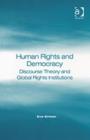 Human Rights and Democracy : Discourse Theory and Global Rights Institutions - Book