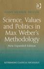 Science, Values and Politics in Max Weber's Methodology : New Expanded Edition - Book