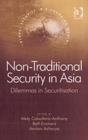 Non-Traditional Security in Asia : Dilemmas in Securitization - Book