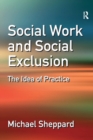 Social Work and Social Exclusion : The Idea of Practice - Book