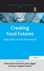 Creating Food Futures : Trade, Ethics and the Environment - Book