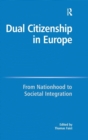 Dual Citizenship in Europe : From Nationhood to Societal Integration - Book