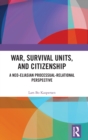 War, Survival Units, and Citizenship : A Neo-Eliasian Processual-Relational Perspective - Book