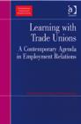 Learning with Trade Unions : A Contemporary Agenda in Employment Relations - Book