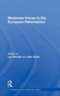 Moderate Voices in the European Reformation - Book