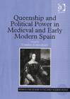 Queenship and Political Power in Medieval and Early Modern Spain - Book