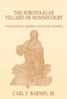 The Portfolio of Villard de Honnecourt : A New Critical Edition and Color Facsimile (Paris, Bibliotheque nationale de France, MS Fr 19093) with a glossary by Stacey L. Hahn - Book