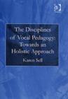 The Disciplines of Vocal Pedagogy: Towards an Holistic Approach - Book