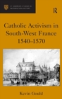 Catholic Activism in South-West France, 1540-1570 - Book