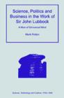 Science, Politics and Business in the Work of Sir John Lubbock : A Man of Universal Mind - Book