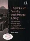 'There's such Divinity doth Hedge a King' : Selected Essays of Nicolas Wyatt on Royal Ideology in Ugaritic and Old Testament Literature - Book