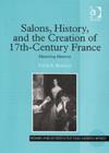 Salons, History, and the Creation of Seventeenth-Century France : Mastering Memory - Book
