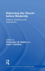 Reforming the Church before Modernity : Patterns, Problems and Approaches - Book