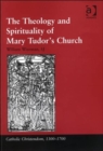 The Theology and Spirituality of Mary Tudor's Church - Book