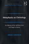 Metaphysics as Christology : An Odyssey of the Self from Kant and Hegel to Steiner - Book